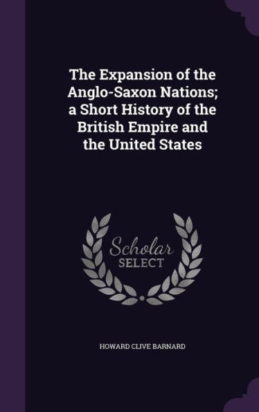 The Expansion Of The Anglo-Saxon Nations; A Short History Of The British Empire And The United States