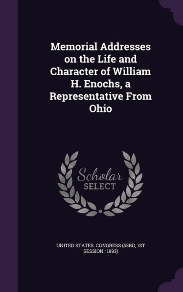 Memorial Addresses On The Life And Character Of William H. Enochs, A Representative From Ohio