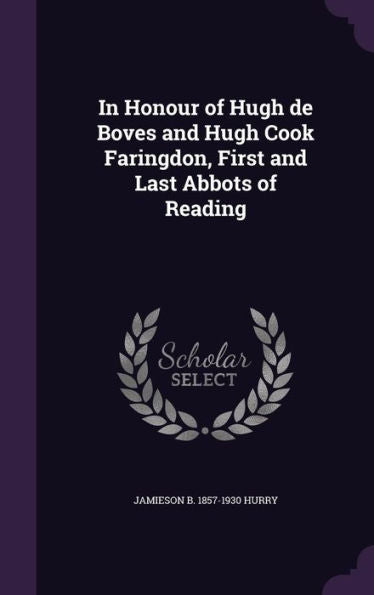 In Honour Of Hugh De Boves And Hugh Cook Faringdon, First And Last Abbots Of Reading