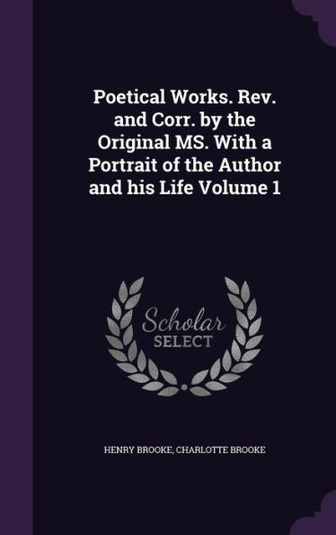 Poetical Works. Rev. And Corr. By The Original Ms. With A Portrait Of The Author And His Life Volume 1