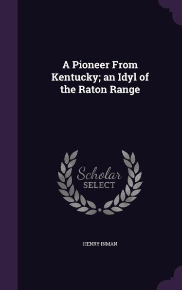 A Pioneer From Kentucky; An Idyl Of The Raton Range