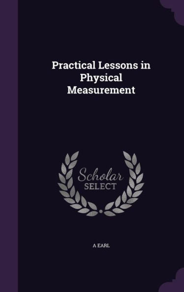 Practical Lessons In Physical Measurement