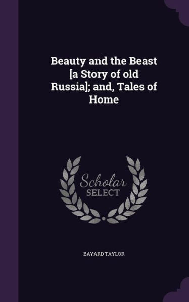 Beauty And The Beast [A Story Of Old Russia]; And, Tales Of Home