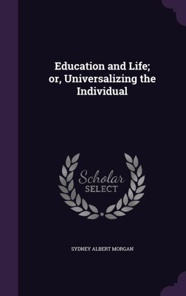 Education And Life; Or, Universalizing The Individual