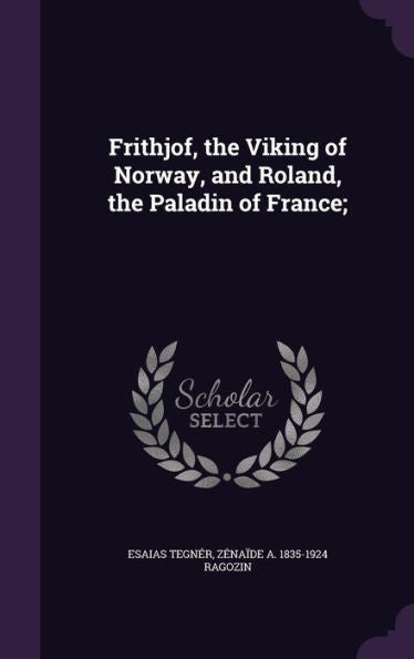 Frithjof, The Viking Of Norway, And Roland, The Paladin Of France;