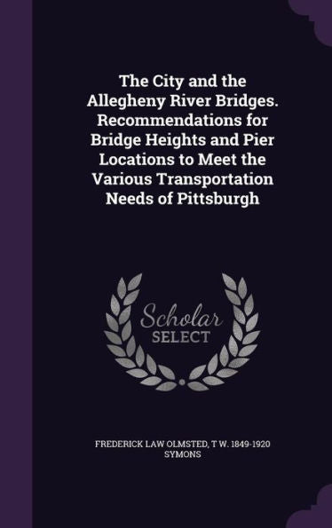 The City And The Allegheny River Bridges. Recommendations For Bridge Heights And Pier Locations To Meet The Various Transportation Needs Of Pittsburgh