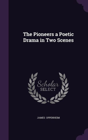 The Pioneers A Poetic Drama In Two Scenes