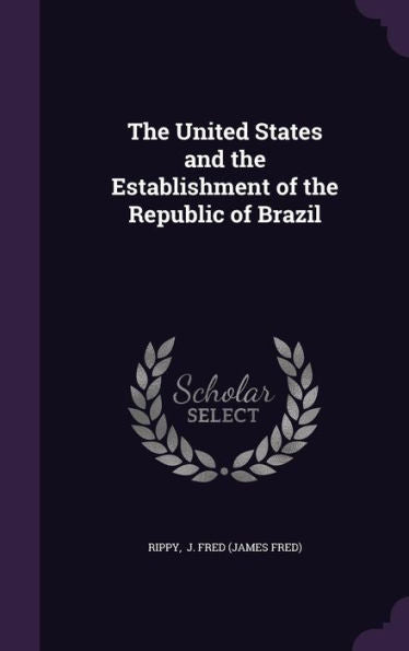 The United States And The Establishment Of The Republic Of Brazil