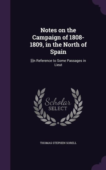 Notes On The Campaign Of 1808-1809, In The North Of Spain: [I]N Reference To Some Passages In Lieut