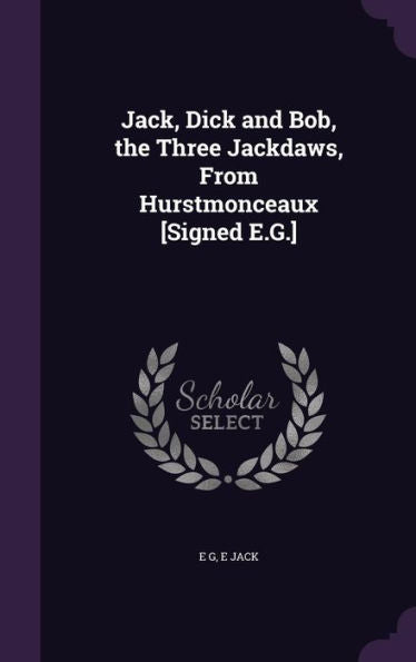Jack, Dick And Bob, The Three Jackdaws, From Hurstmonceaux [Signed E.G.]