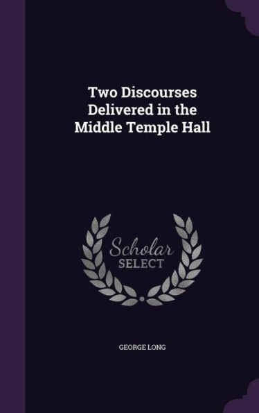 Two Discourses Delivered In The Middle Temple Hall