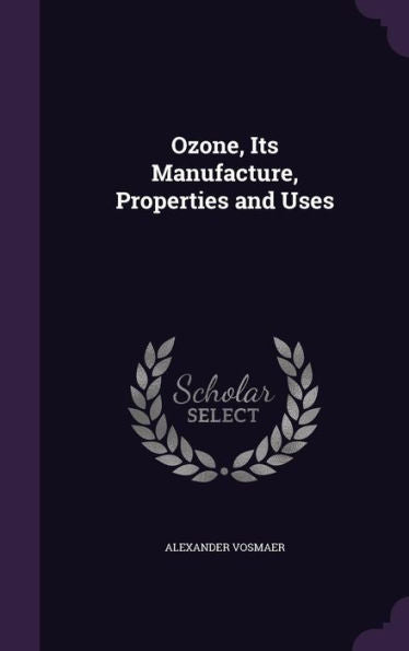 Ozone, Its Manufacture, Properties And Uses