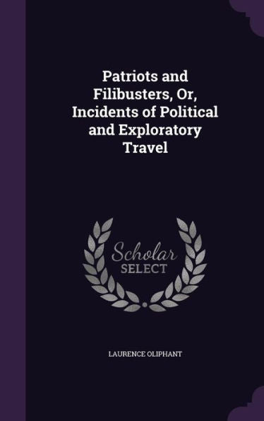 Patriots And Filibusters, Or, Incidents Of Political And Exploratory Travel