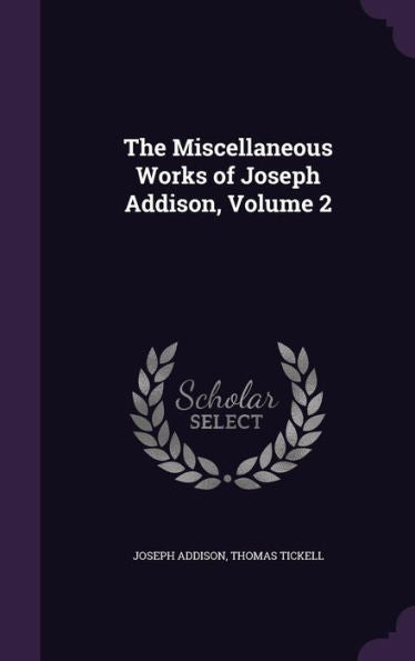 The Miscellaneous Works Of Joseph Addison, Volume 2