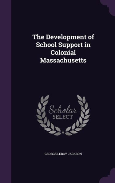 The Development Of School Support In Colonial Massachusetts