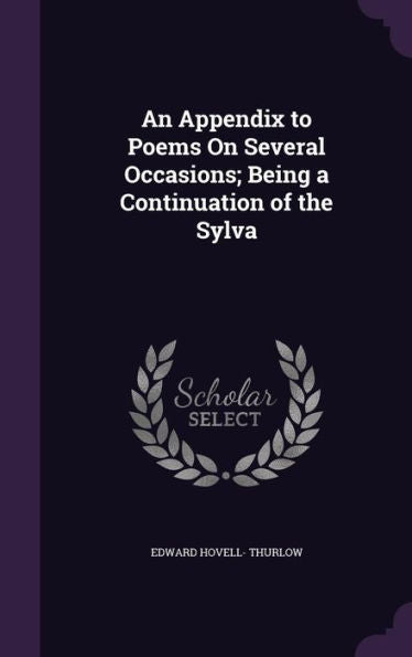 An Appendix To Poems On Several Occasions; Being A Continuation Of The Sylva