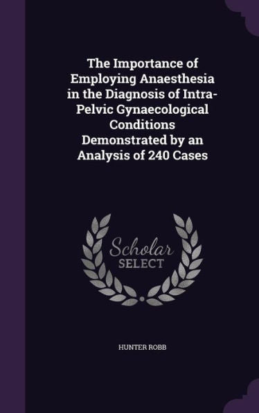 The Importance Of Employing Anaesthesia In The Diagnosis Of Intra-Pelvic Gynaecological Conditions Demonstrated By An Analysis Of 240 Cases