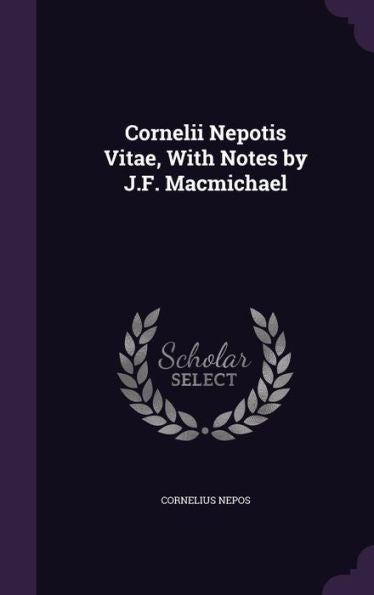Cornelii Nepotis Vitae, With Notes By J.F. Macmichael
