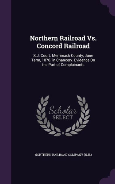 Northern Railroad Vs. Concord Railroad: S.J. Court. Merrimack County, June Term, 1870. In Chancery. Evidence On The Part Of Complainants