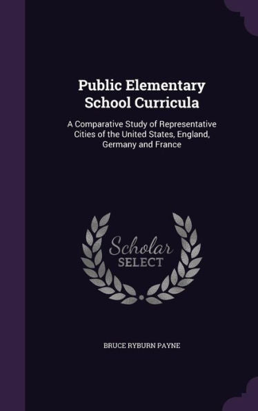 Public Elementary School Curricula: A Comparative Study Of Representative Cities Of The United States, England, Germany And France