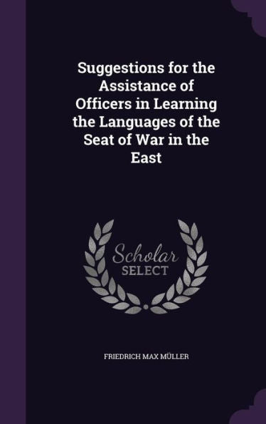 Suggestions For The Assistance Of Officers In Learning The Languages Of The Seat Of War In The East