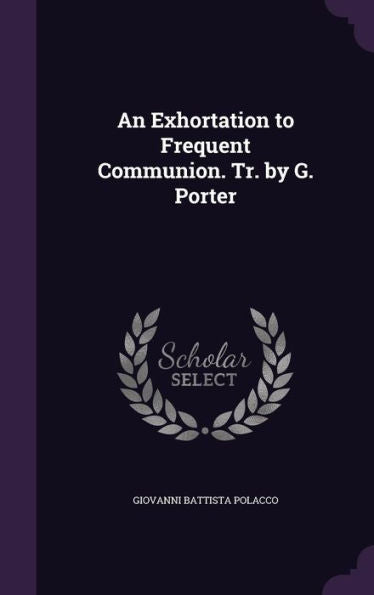 An Exhortation To Frequent Communion. Tr. By G. Porter