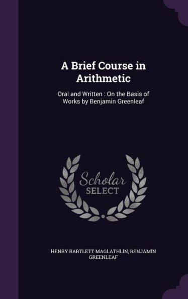 A Brief Course In Arithmetic: Oral And Written: On The Basis Of Works By Benjamin Greenleaf
