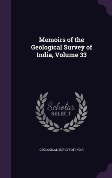 Memoirs Of The Geological Survey Of India, Volume 33