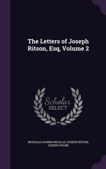 The Letters Of Joseph Ritson, Esq, Volume 2