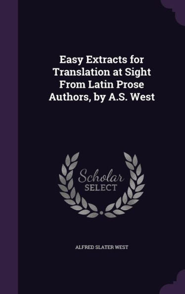 Easy Extracts For Translation At Sight From Latin Prose Authors, By A.S. West