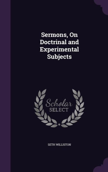Sermons, On Doctrinal And Experimental Subjects