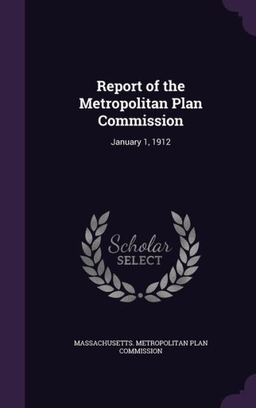 Report Of The Metropolitan Plan Commission: January 1, 1912