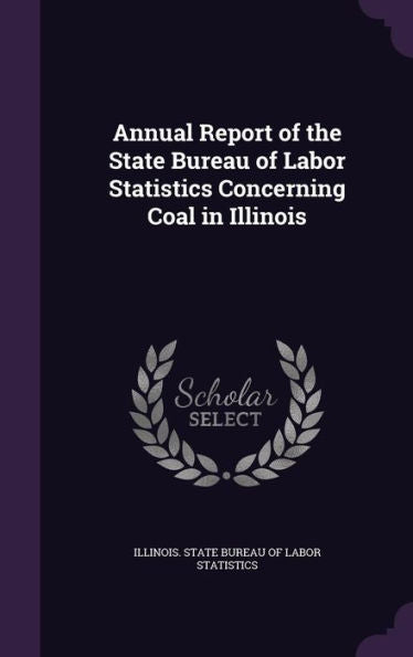 Annual Report Of The State Bureau Of Labor Statistics Concerning Coal In Illinois