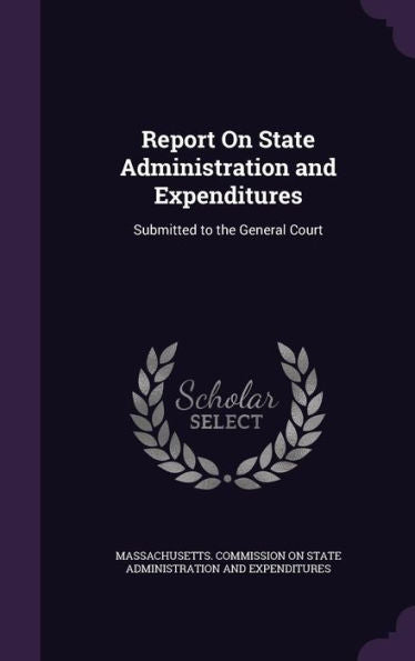 Report On State Administration And Expenditures: Submitted To The General Court