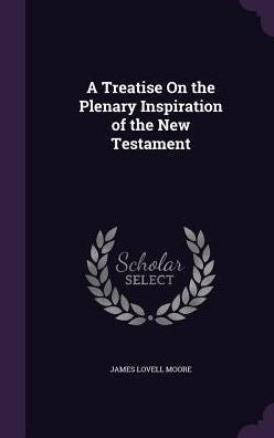 A Treatise On The Plenary Inspiration Of The New Testament