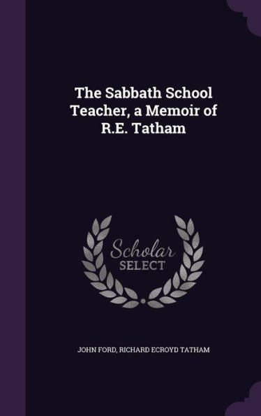 The Sabbath School Teacher, A Memoir Of R.E. Tatham