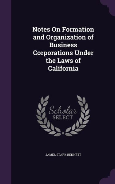 Notes On Formation And Organization Of Business Corporations Under The Laws Of California