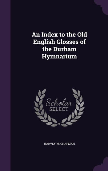 An Index To The Old English Glosses Of The Durham Hymnarium