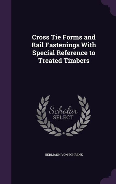 Cross Tie Forms And Rail Fastenings With Special Reference To Treated Timbers