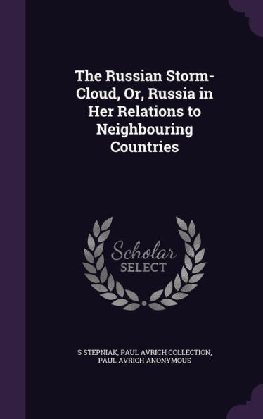 The Russian Storm-Cloud, Or, Russia In Her Relations To Neighbouring Countries