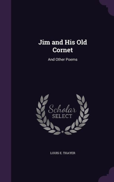 Jim And His Old Cornet: And Other Poems
