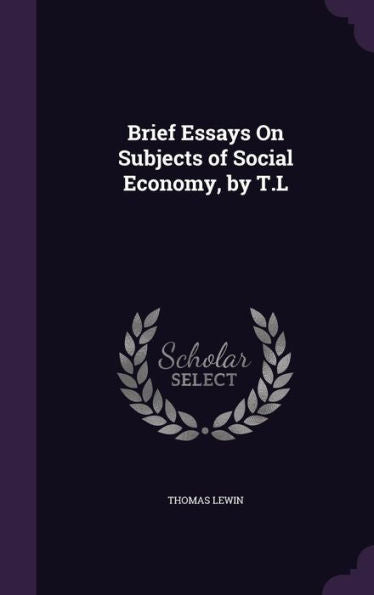 Brief Essays On Subjects Of Social Economy, By T.L