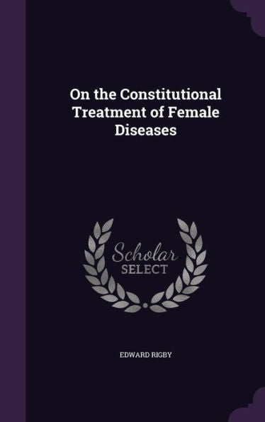 On The Constitutional Treatment Of Female Diseases