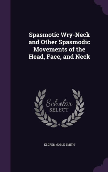 Spasmotic Wry-Neck And Other Spasmodic Movements Of The Head, Face, And Neck
