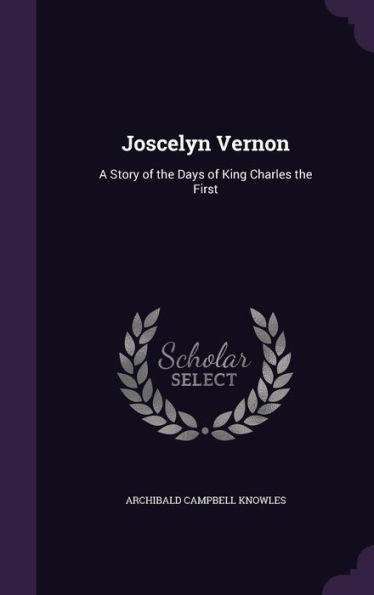Joscelyn Vernon: A Story Of The Days Of King Charles The First