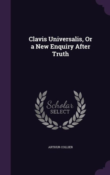 Clavis Universalis, Or A New Enquiry After Truth