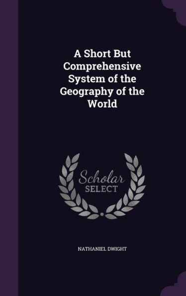 A Short But Comprehensive System Of The Geography Of The World