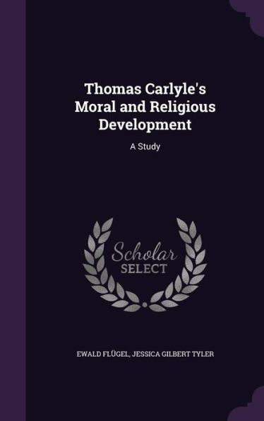 Thomas Carlyle's Moral And Religious Development: A Study