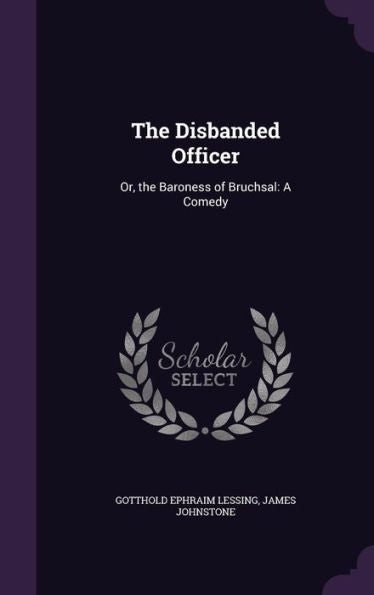 The Disbanded Officer: Or, The Baroness Of Bruchsal: A Comedy