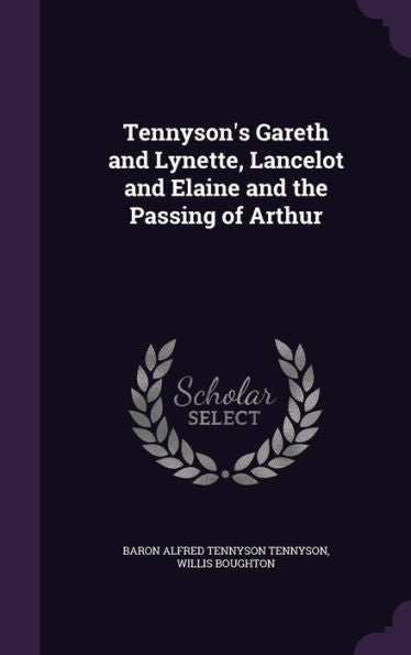 Tennyson's Gareth And Lynette, Lancelot And Elaine And The Passing Of Arthur